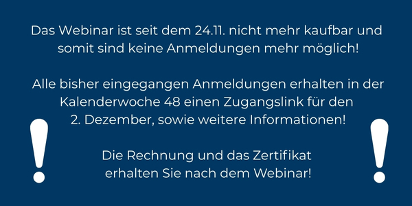 Das Webinar ist seit dem 24.11. nicht mehr kaufbar und  somit sind keine Anmeldungen mehr möglich!